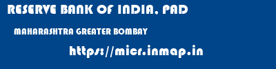 RESERVE BANK OF INDIA, PAD  MAHARASHTRA GREATER BOMBAY    micr code